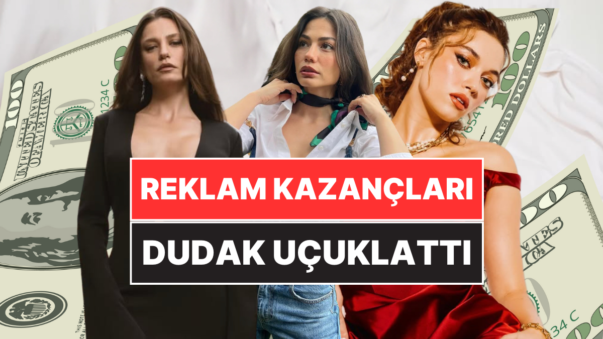 Rekor Bakın Kimde: Ünlü Güzellerin Reklam Kazançlarını Öğrenince Koltuğa Yapışacaksınız!
