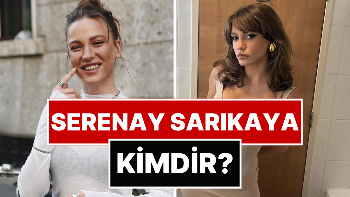 Serenay Sarıkaya Kimdir? Serenay Sarıkaya Kaç Yaşında, Aslen Nereli? Hangi Dizi ve Filmlerde Yer Aldı?