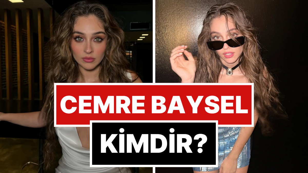 Cemre Baysel Kimdir? Cemre Baysel Kaç Yaşında ve Nereli? Cemre Baysel'in Sevgilisi Kim?