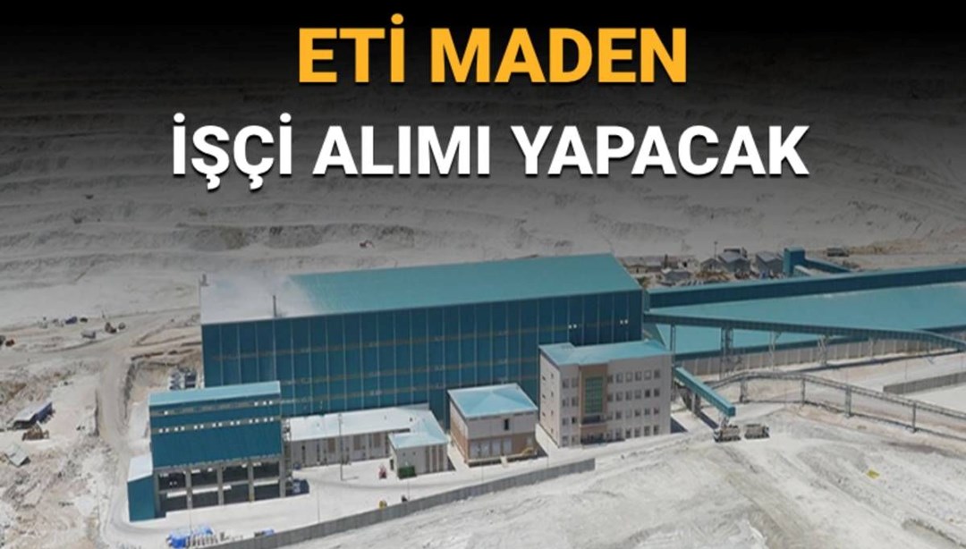 Eti Maden 469 sürekli işçi alımı yapacak: Eti Maden işçi alımı başvuruları ne zaman?