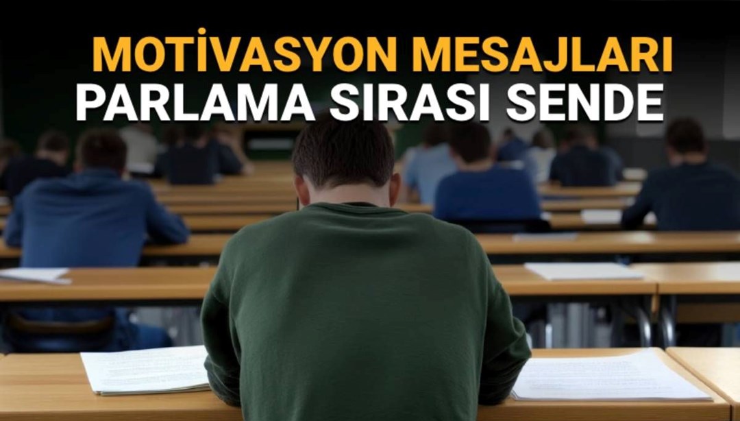 Üniversite sınavına (YKS) girecek kişilere motivasyon mesajları: “Şimdi parlama sırası sende!”