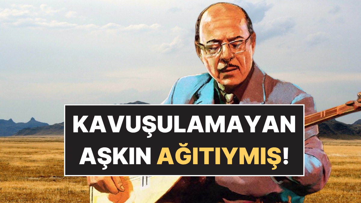 Neşet Ertaş'ın Ciğerimizi Dağlayan "Zahide'm" Türküsünün Ardındaki Kavuşulamayan Aşk Hikayesi