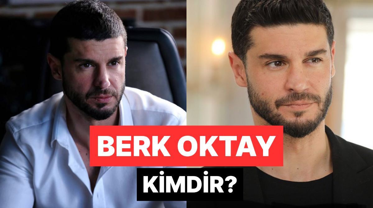 Berk Oktay Kimdir, Kaç Yaşında? Berk Oktay Eşi ve Tüm Merak Edilenler