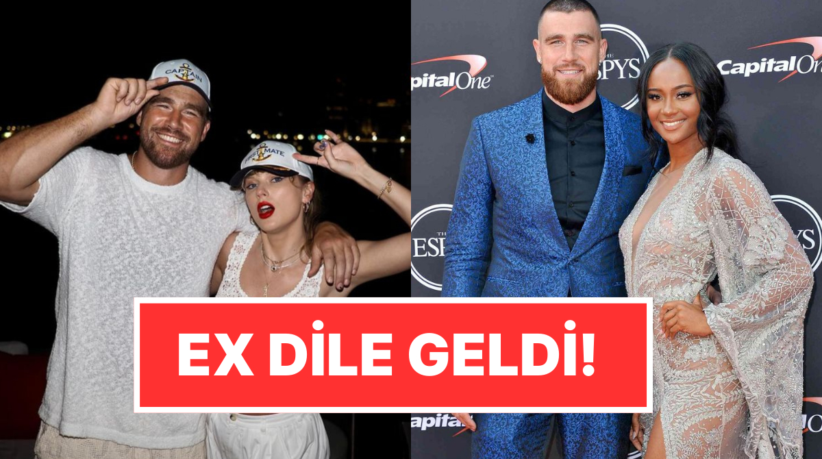 Ex'ten Gönderme Geldi: Taylor Swift ile Nişanlanmasından Sonra Travis Kelce'nin Eski Sevgilisi Sessiz Kalmadı!