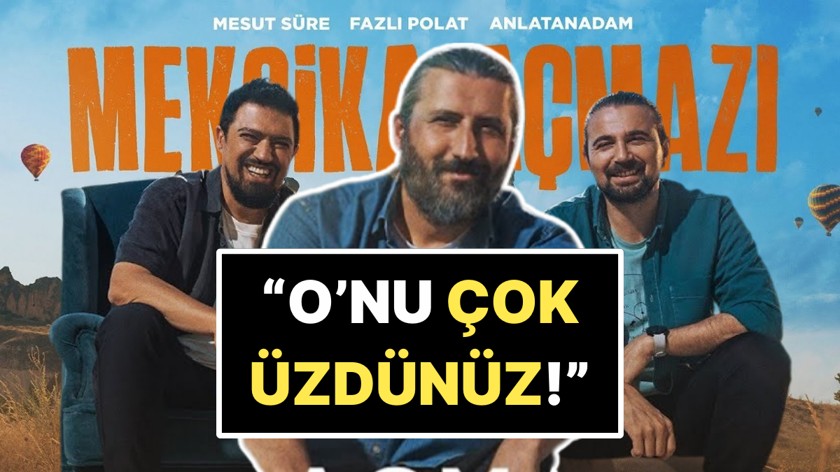 İfşa Edilen Mesut Süre'ye Meksika Açmazı'ndaki Arkadaşları Fazlı Polat ve Anlatanadam'dan Tam Destek!