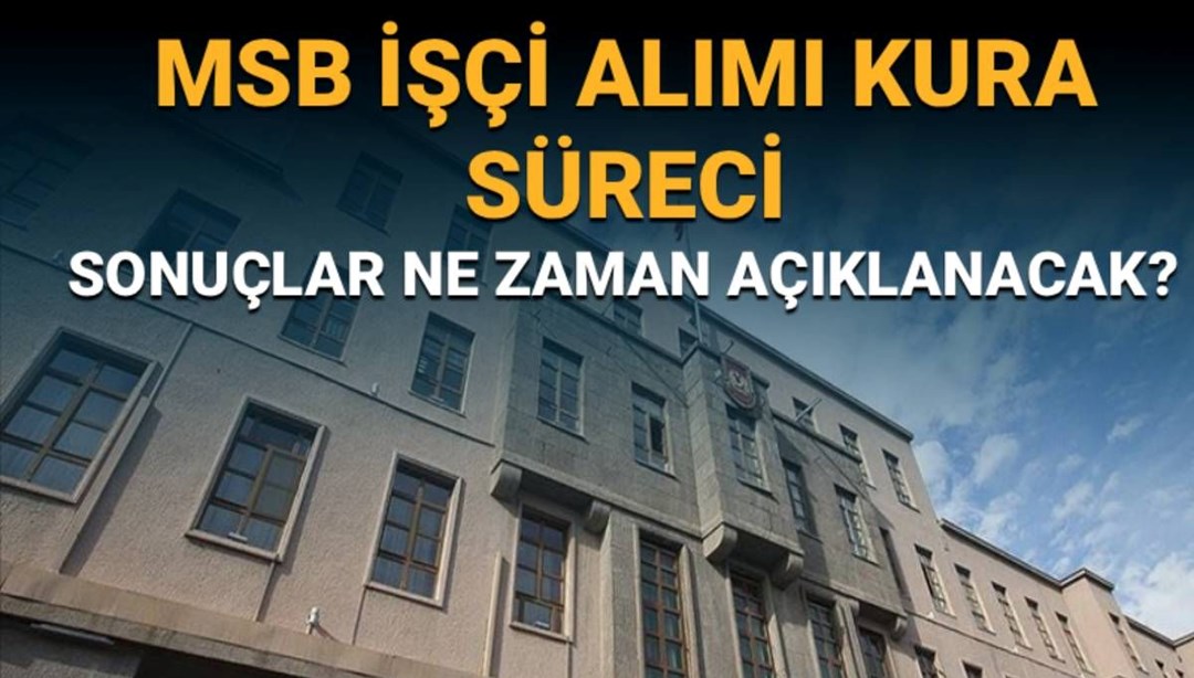 MSB işçi alımı kura çekim tarihi: MSB işçi alımı kura sonuçları ne zaman açıklanacak?