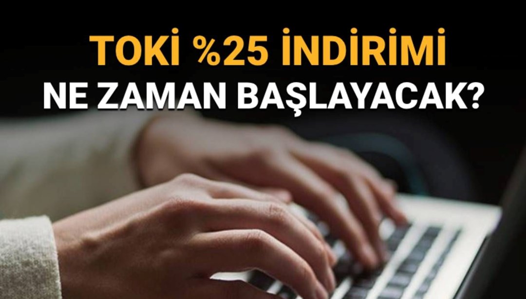 TOKİ yüzde 25 indirim kampanyasına başvuru takvimi belli oldu (TOKİ indirim kampanyasına başvuru nasıl yapılır?)