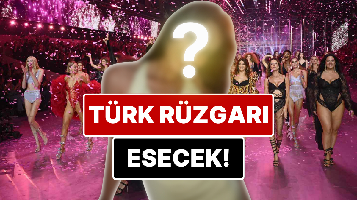 2025 Victoria's Secret Fashion Show'da Türkiye'yi Temsil Edecek İsim Ünlü Oyuncu Oldu!